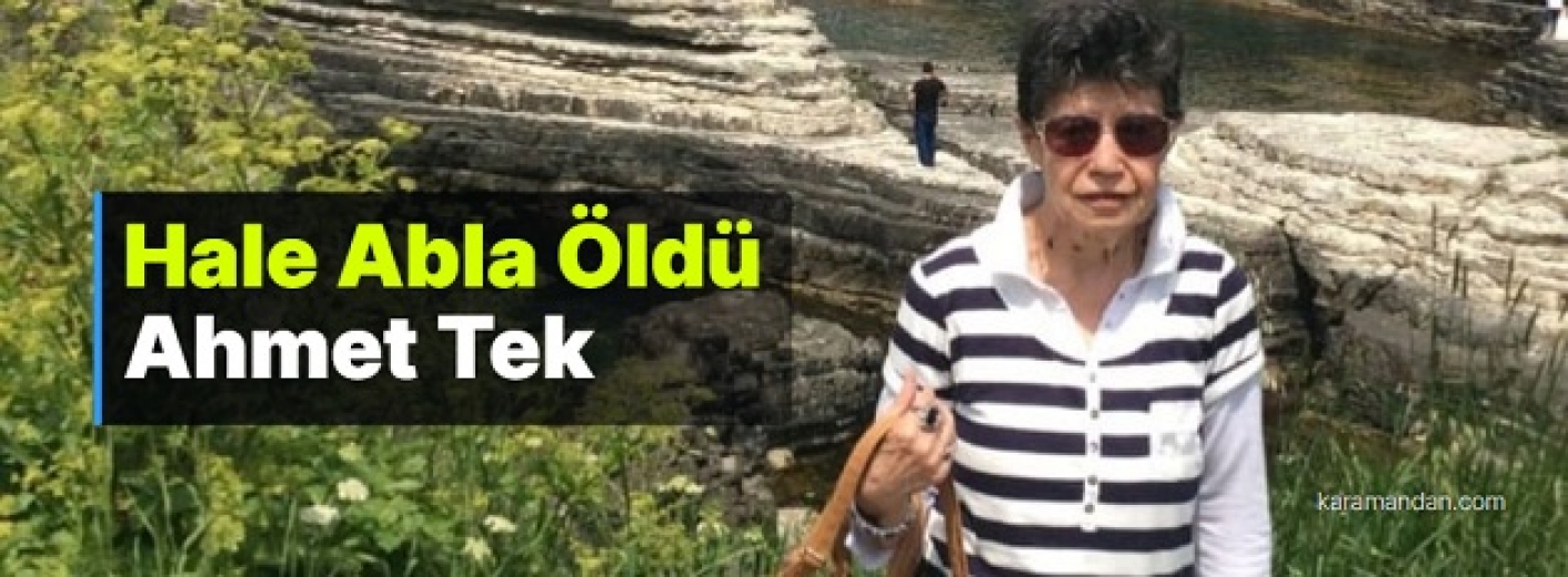 Hale Abla Öldü!