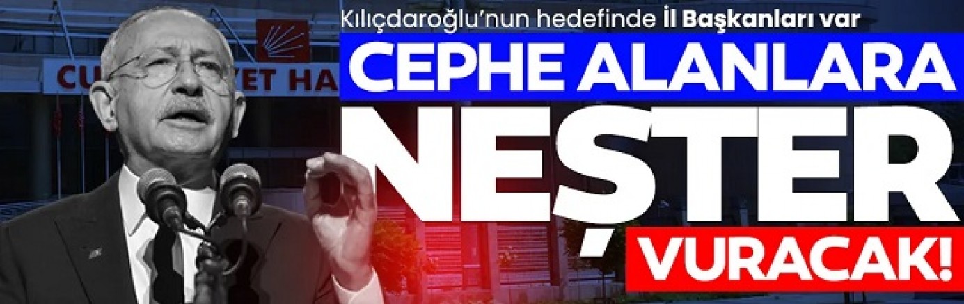 Kemal Kılıçdaroğlu’dan  beklenen hamle : Cephe alanlara neşteri vuracak !