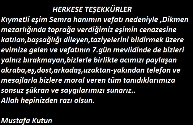 KIYMETLİ VE SEVGİLİ EŞİM SEMRA HANIMIN VEFATI NEDENİYLE BAŞSAĞLI DİLEYENLERE SONSUZ TEŞEKKÜRLER        