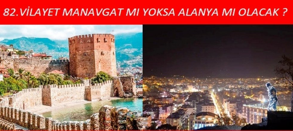 82.VİLAYET MANAVGAT  mı yoksa  ALANYA mı ?