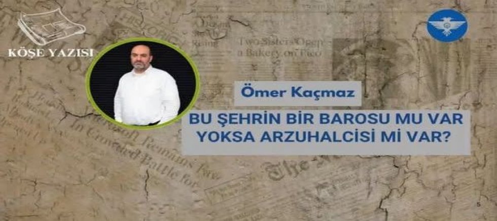 BU ŞEHRİN BİR BAROSU MU VAR YOKSA ARZUHALCİSİ Mİ VAR?