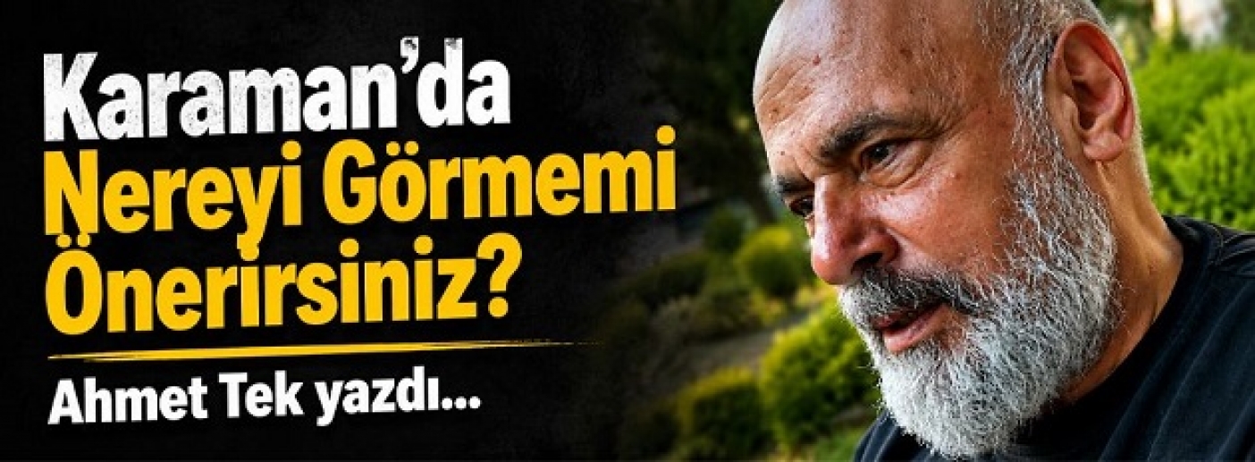 Karaman'da Nereyi görmemi istersiniz ?