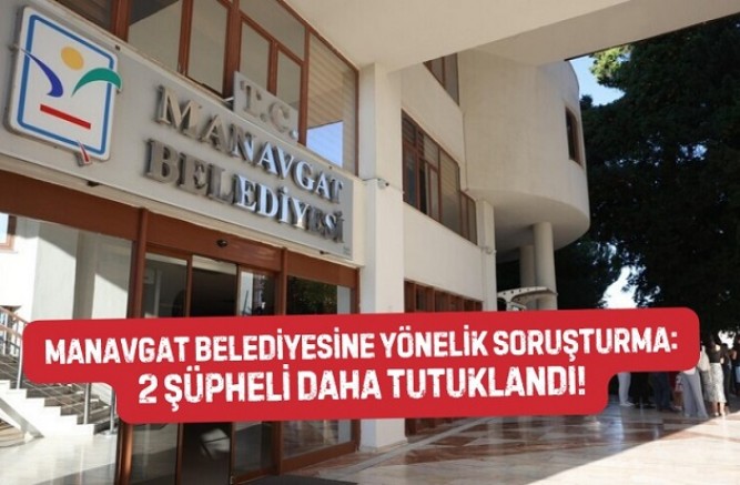 Manavgat’ta 'rüşvet' soruşturmasında 2 yeni tutuklama