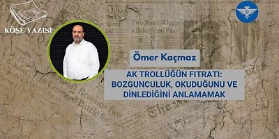 AK TROLLÜĞÜN FITRATI: BOZGUNCULUK, OKUDUĞUNU VE DİNLEDİĞİNİ ANLAMAMAK