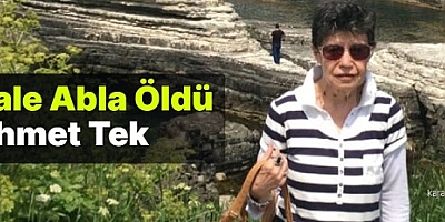 Hale Abla Öldü!