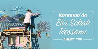 Karaman'da Bir Sokak Ressamı; Kendisi de Resimleri de Rengârenk