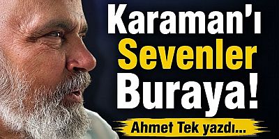 Karaman'ı Sevenler buraya 