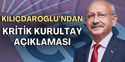 Kılıçdaroğlu,Kurultay sürecini başlatıyoruz !