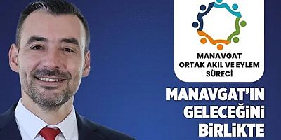 MANAVGAT, GELECEĞİNİ ORTAK AKILLA BULACAK!