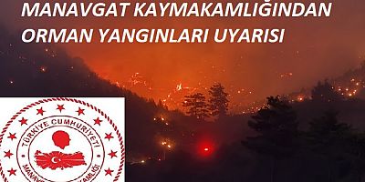 Manavgat Kaymakamlığı’ndan Yangın Uyarısı: Bu Yasaklara Dikkat!