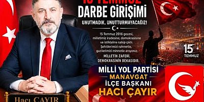 MİLLİ YOL PARTİSİ MANAVGAT İLÇE BAŞKANI HACI ÇAYIR'DAN 15 TEMMUZ MESAJI