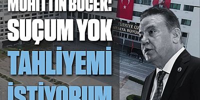 Muhittin Böcek : Suçsuzum tahliyemi talep ediyorum !